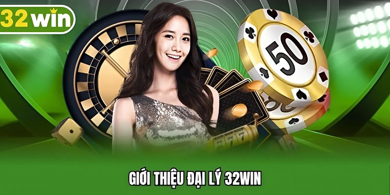 Đại lý 32WIN là như thế nào?