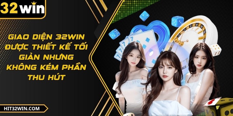 Giao diện 32WIN được thiết kế tối giản nhưng không kém phần thu hút